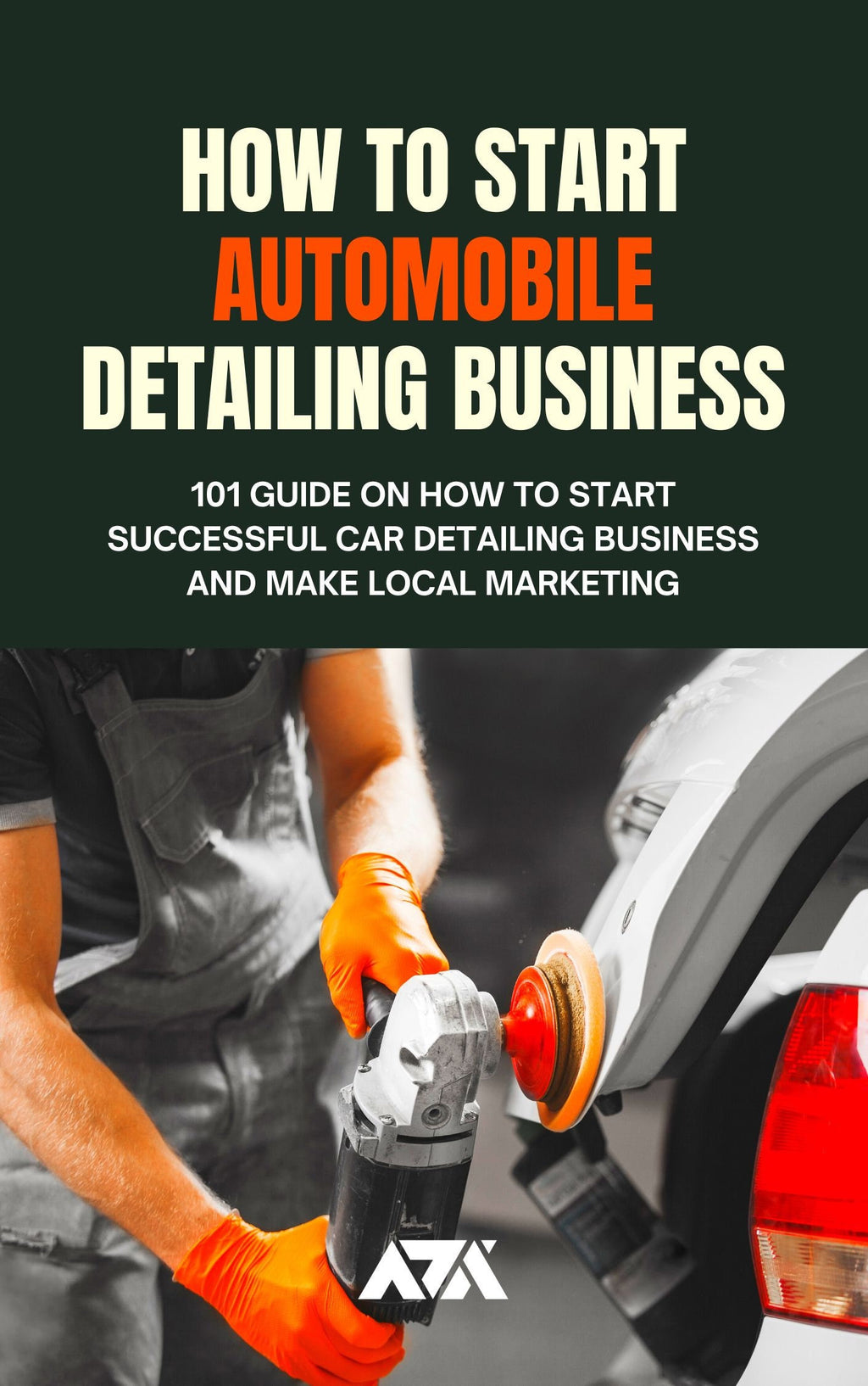 How to Start Automobile Detailing Business eBook - 101 Guide on How To Start Successful Car Detailing Business | PDF ePUB Instant Download